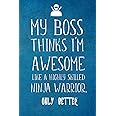 My Boss Thinks I’m Awesome Like A Highly Skilled Ninja Warrior: Employee Team Appreciation Gift- Lined Blank Notebook Journal