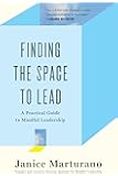 Finding the Space to Lead: A Practical Guide to Mindful Leadership