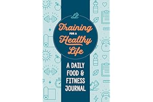 Training for a Healthy Life: A Daily Food and Fitness Journal