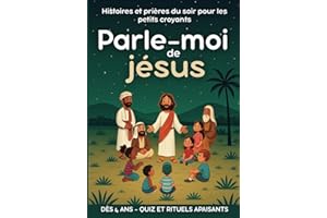 Parle-moi de jésus Histoires et prières du soir pour les petits croyants dès 4 ans - quiz et rituels apaisants: Toute la vie 