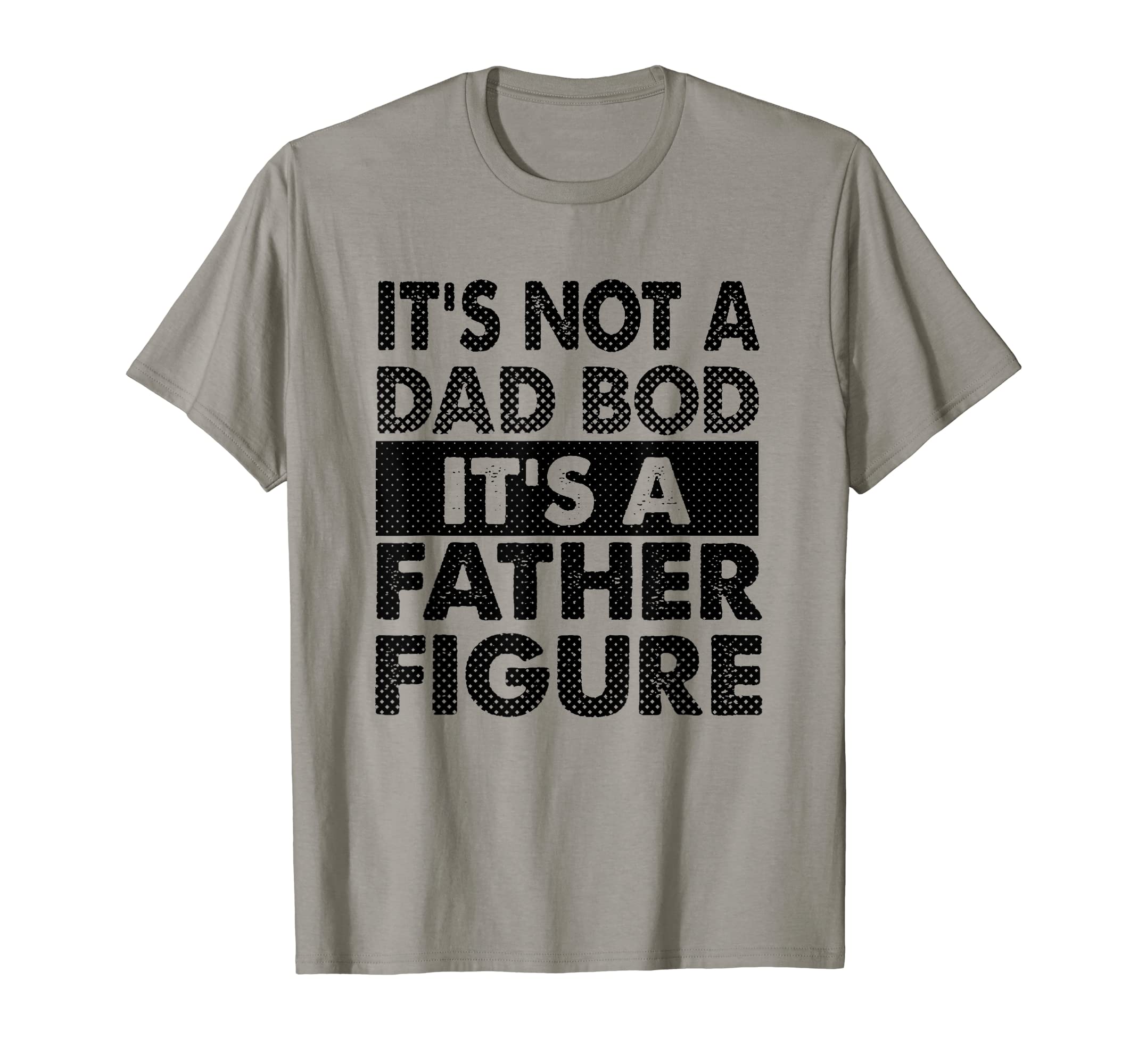 Its Not A Dad Bod Its A Father Figure T-Shirt