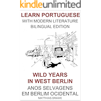 Learn Portuguese with Modern Literature: Bilingual Edition – Wild Years in West Berlin – Anos selvagens em Berlim… book cover