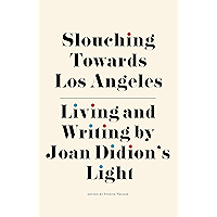 Slouching Towards Los Angeles: Living and Writing by Joan Didion’s Light book cover