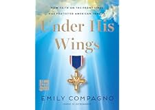 Under His Wings: How Faith on the Front Lines Has Protected American Troops