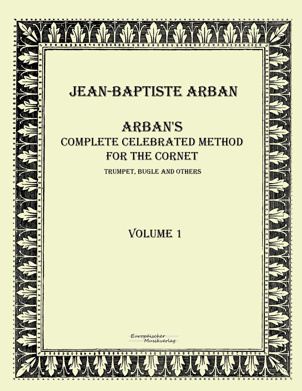 Arban's complete celebrated method for the cornet: Volume 1