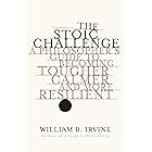 The Stoic Challenge: A Philosopher's Guide to Becoming Tougher, Calmer, and More Resilient