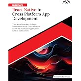 Ultimate React Native for Cross Platform App Development: Turn Your Ideas into Scalable, Production-Ready Cross-Platform React Native Mobile Applications for iOS and Android (English Edition)