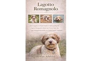 LAGOTTO ROMAGNOLO: Your Complete, In-Depth Guide to Understanding the Lagotto Romagnolo’s Mind, Care Needs, Daily Life, and L