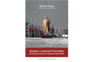 Albanie, la solitude d'un destin.: De l'occupation ottomane à la disparition d'Enver Hoxha (French Edition)