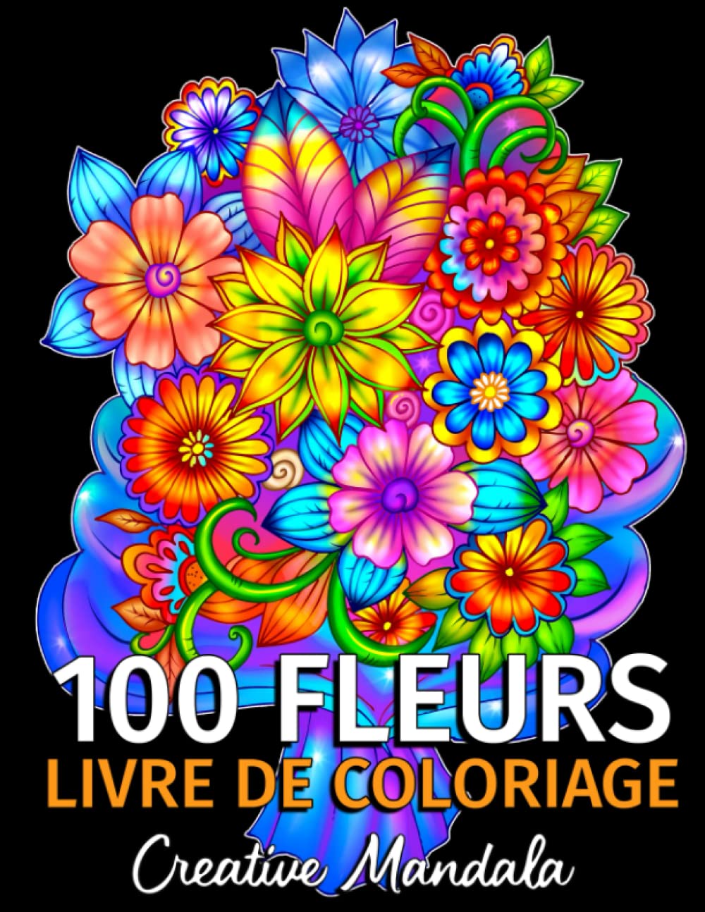 100 Fleurs Livre De Coloriage Pour Adultes 100 Pages A Colorier Avec De Belles Fleurs Livres De Coloriage Anti Stress Bouquets Et Vases De Fleurs Motifs Floraux Nature French Edition Mandala Creative 100 Fleurs Livre De Coloriage Pour Adultes 100 Pages A Colorier Avec De Belles Fleurs Livres De Coloriage Anti Stress Bouquets Et Vases De Fleurs Motifs Floraux Nature French Edition Mandala Creative