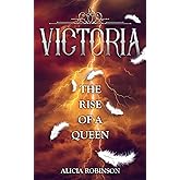 Victoria: The Rise of a Queen
