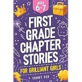 First Grade Chapter Stories for Brilliant Girls (Ages 6–7): A Fun Early Reader Chapter Book for 1st Graders with Short Stories, Comprehension Questions & Fun Facts (Brilliant Reader Series)