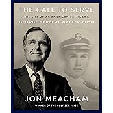 The Call to Serve: The Life of an American President, George Herbert Walker Bush: A Visual Biography