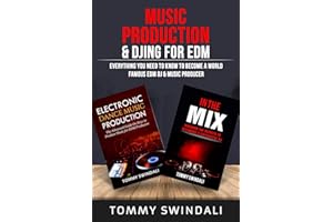 Music Production & DJing for EDM: Everything You Need To Know To Become A World Famous EDM DJ & Music Producer (Two Book Bund