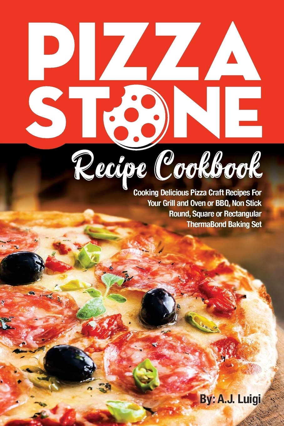 Pizza Stone Recipe Cookbook Cooking Delicious Pizza Craft Recipes For Your Grill And Oven Or Bbq Non Stick Round Square Or Rectangular Thermabond Baking Set Pizza Stone Recipes Band 1 Luigi