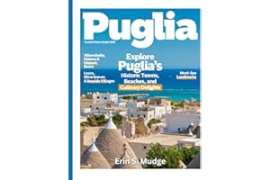 PUGLIA TRAVEL & HISTORY GUIDE 2026: New Edition – Explore the Rich Tapestry of Ancient Ruins, Vibrant Villages, Pristine Beac