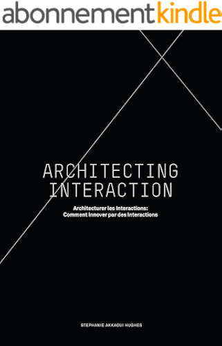 Download Architecting Interaction: Architecturer les Interactions: Comment Innover par des Interactions PDF