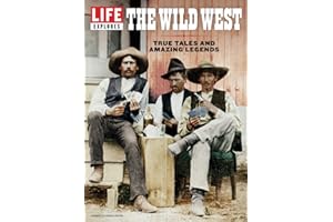 LIFE Explores The Wild West: True Tales And Amazing Legends