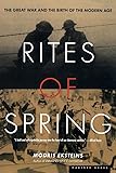 Rites of Spring: The Great War and the Birth of the Modern Age