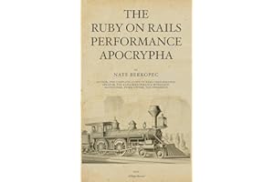The Ruby on Rails Performance Apocrypha: A starter guide to making Rails apps faster and more scalable