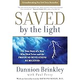 Saved by the Light: The True Story of a Man Who Died Twice and the Profound Revelations He Received