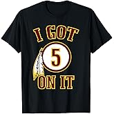 I got 5 on it T-Shirt