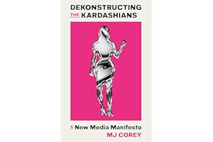 Dekonstructing the Kardashians: A New Media Manifesto