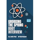 Grokking The Spring Boot Interview (Grokking the Java and Spring Developer Interview Series Book 3)