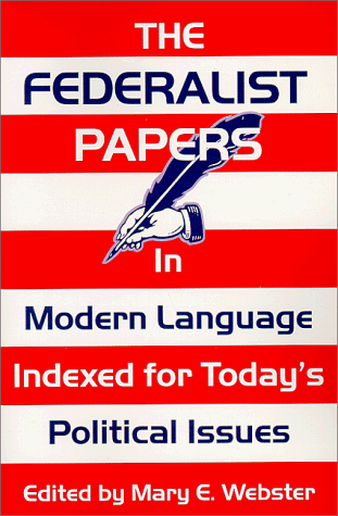 The Federalist Papers In Modern Language: Indexed for Today's Political Issues