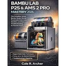 BAMBU LAB P2S & AMS 2 PRO COMPLETE GUIDE (2026): From First Print