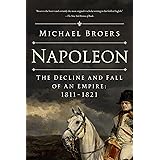 Napoleon: The Decline and Fall of an Empire: 1811-1821
