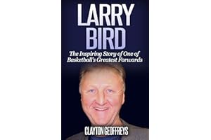 Larry Bird: The Inspiring Story of One of Basketball's Greatest Forwards (Basketball Biography Books)