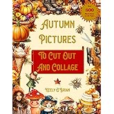 Autumn Pictures To Cut Out and Collage - Over 800 Images on 50 Pages: For Junk Journaling, Scrap Booking and Artist’s Trading