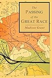The Passing of the Great Race: Color Illustrated Edition with Original Maps