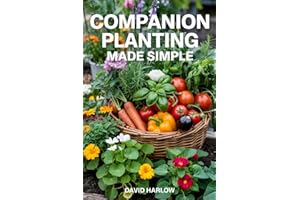 Companion Planting Made Simple: Proven, Step-by-Step Strategies to Boost Yields, Control Pests Without Chemicals, and Build a