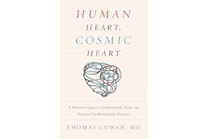 Human Heart, Cosmic Heart: A Doctor's Quest to Understand, Treat, and Prevent Cardiovascular Disease