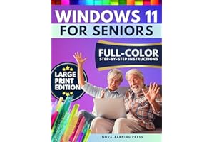 Windows 11 for Seniors: The Ultimate Step-by-Step Guide with Full-Color Pictures, Detailed Screenshots, and Simple Explanations to Enjoy Your Computer Without Frustration
