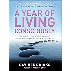 A Year of Living Consciously: 365 Daily Inspirations for Creating a Life of Passion and Purpose
