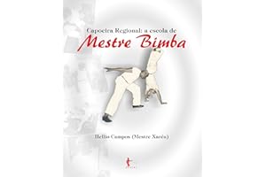 Capoeira Regional: a escola de Mestre Bimba (Portuguese Edition)