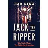 Jack The Ripper: The Truth About The Whitechapel Murders (Volume 1)