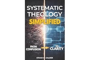 Systematic Theology Simplified: Get the core of Christian doctrine - and use it on Monday. Clear maps, plain language, and sh