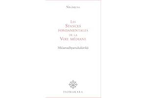 Les Stances fondamentales de la Voie médiane: Mûlamadhyamakakârikâ (French Edition)