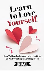 Learn To Love Yourself: How To Mend A Broken