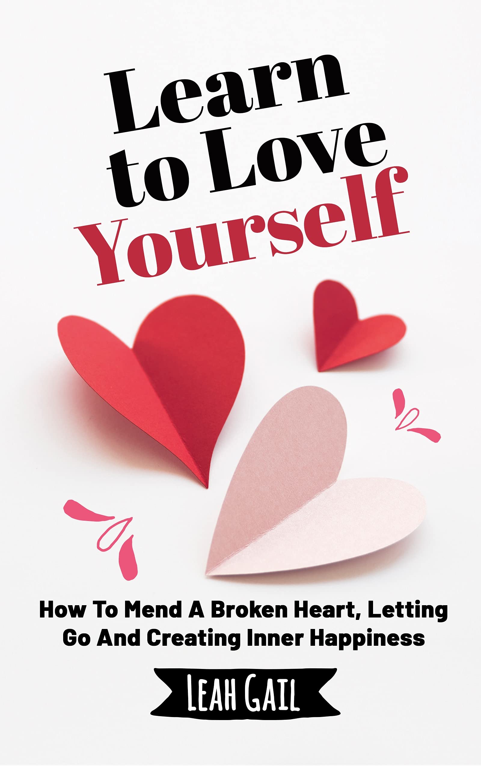 Learn To Love Yourself: How To Mend A Broken