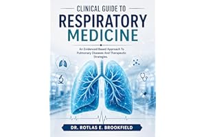 CLINICAL GUIDE TO RESPIRATORY MEDICINE: An Evidenced Based Approach To Pulmonary Diseases And Therapeutic Strategies