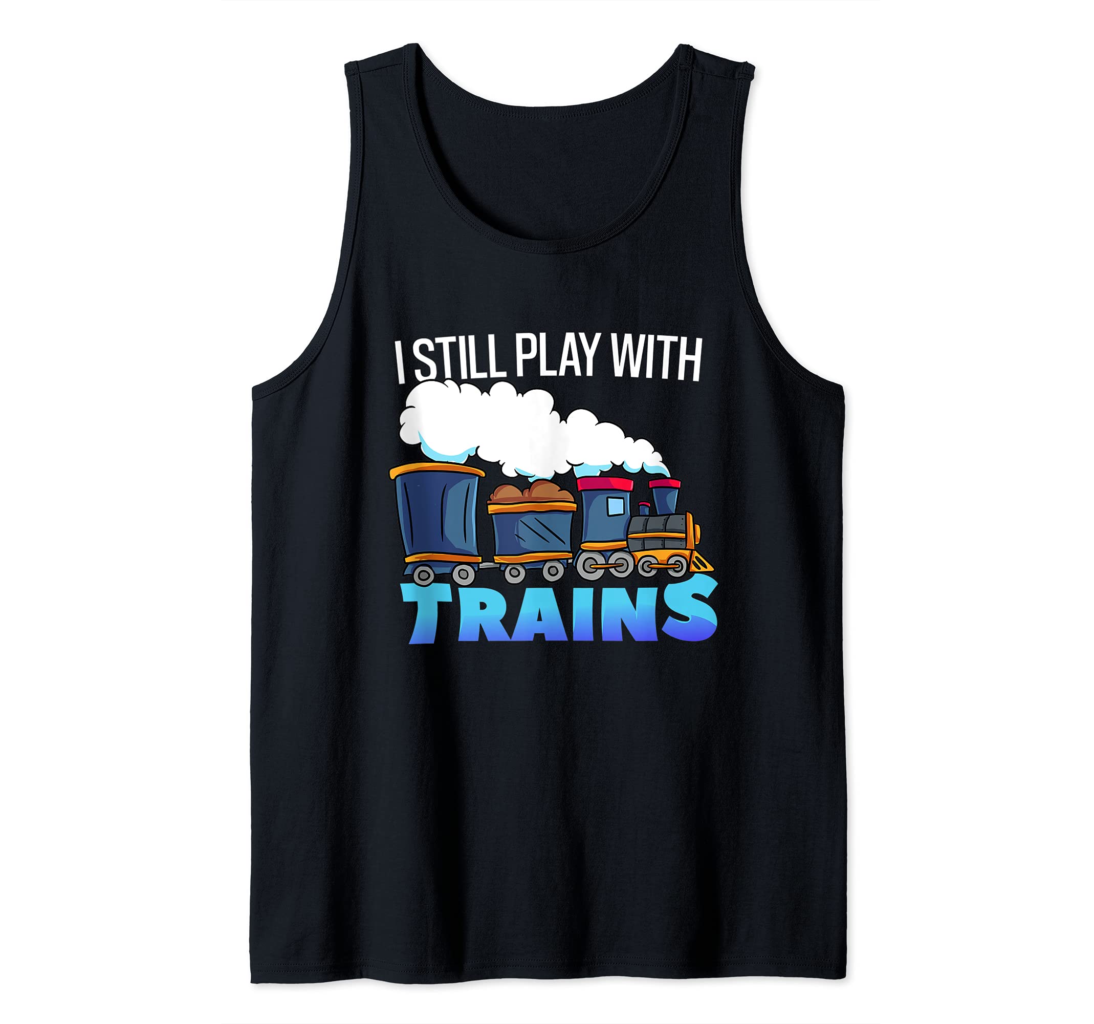 Model Steam Train Gift for Railfan -Still Play With Trains Tank Top