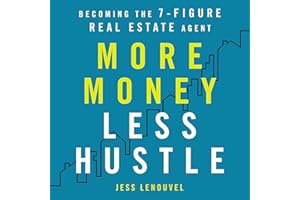 More Money, Less Hustle: Becoming the 7-Figure Real Estate Agent