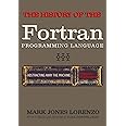 Abstracting Away the Machine: The History of the FORTRAN Programming Language (FORmula TRANslation)