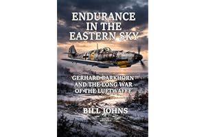 Endurance in the Eastern Sky: Gerhard Barkhorn and the Long War of the Luftwaffe