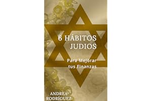 6 HÁBITOS JUDÍOS: Para Mejorar tus Finanzas (Spanish Edition)